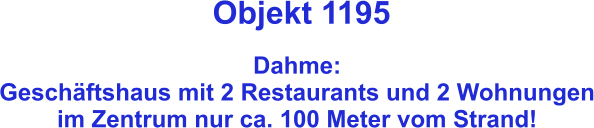 Objekt 1195  Dahme:  Geschäftshaus mit 2 Restaurants und 2 Wohnungen im Zentrum nur ca. 100 Meter vom Strand!