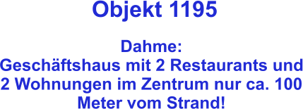 Objekt 1195  Dahme:  Geschäftshaus mit 2 Restaurants und 2 Wohnungen im Zentrum nur ca. 100 Meter vom Strand!